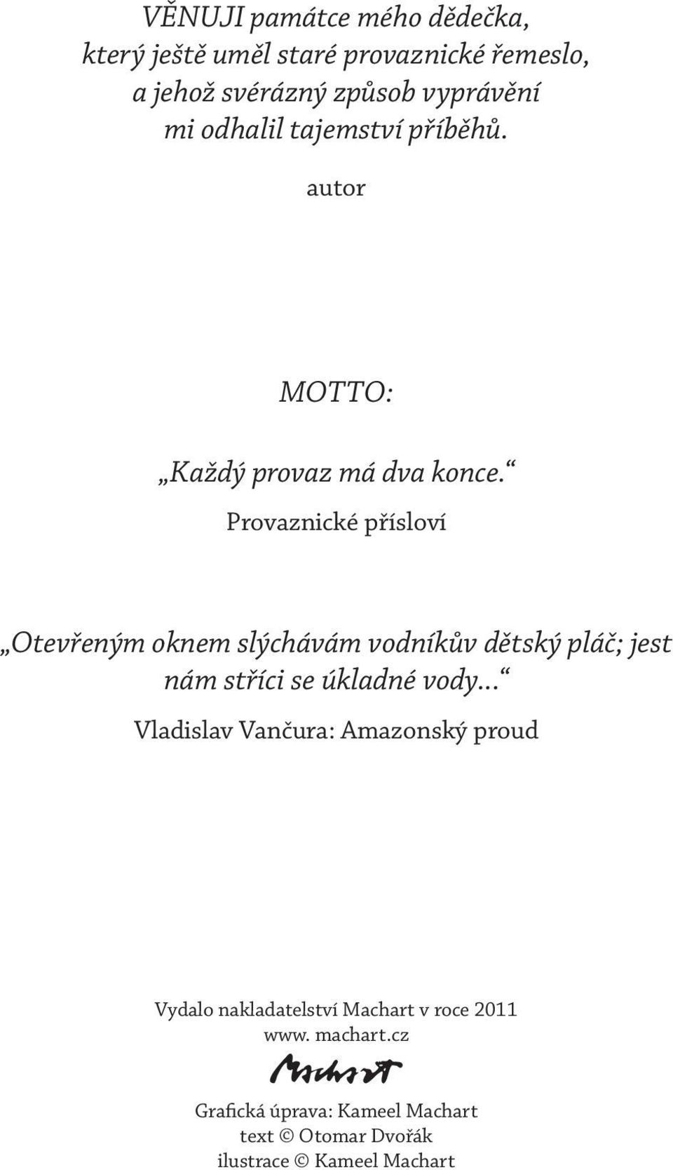 Provaznické přísloví Otevřeným oknem slýchávám vodníkův dětský pláč; jest nám stříci se úkladné vody.