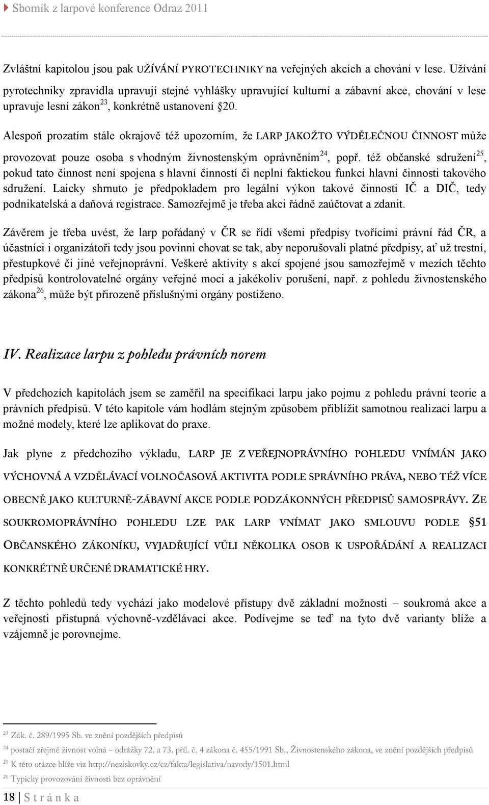 Alespoň prozatím stále okrajově též upozorním, že může provozovat pouze osoba s vhodným živnostenským oprávněním, popř.