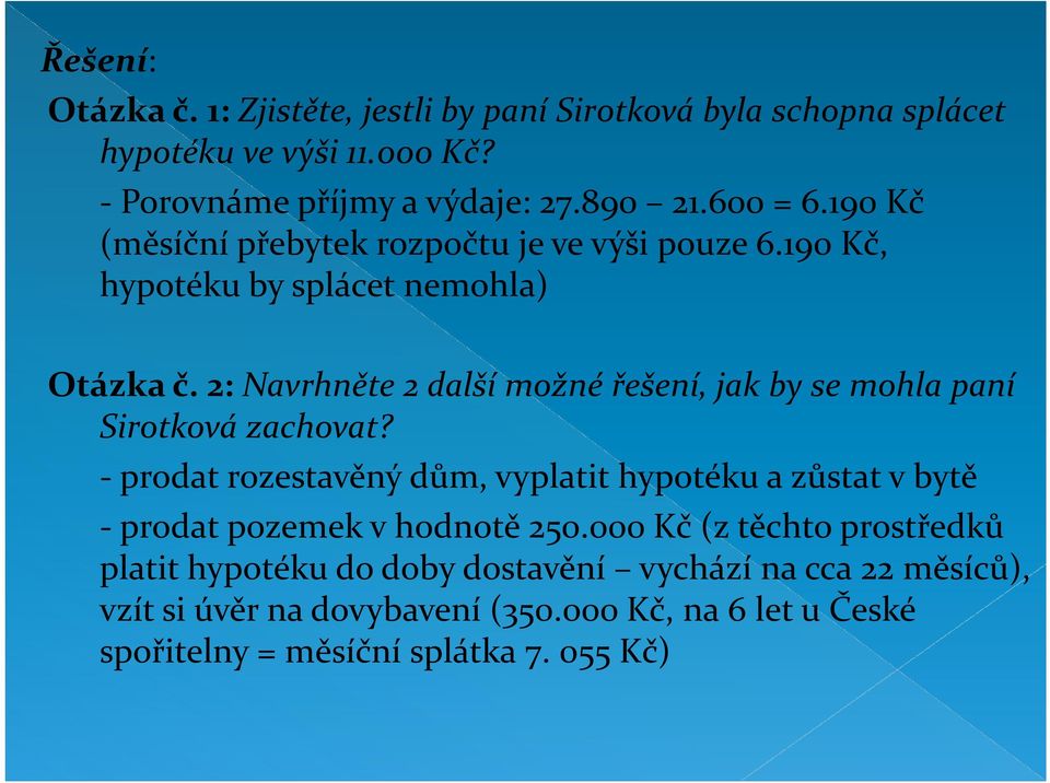 2: Navrhněte 2 další možné řešení, jak by se mohla paní Sirotková zachovat?