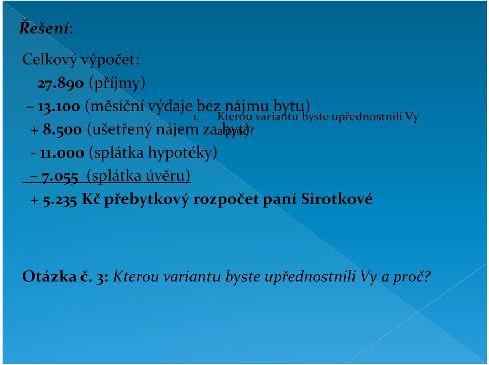 Kterou variantu byste upřednostnili Vy a proč? - 11.000 (splátka hypotéky) 7.