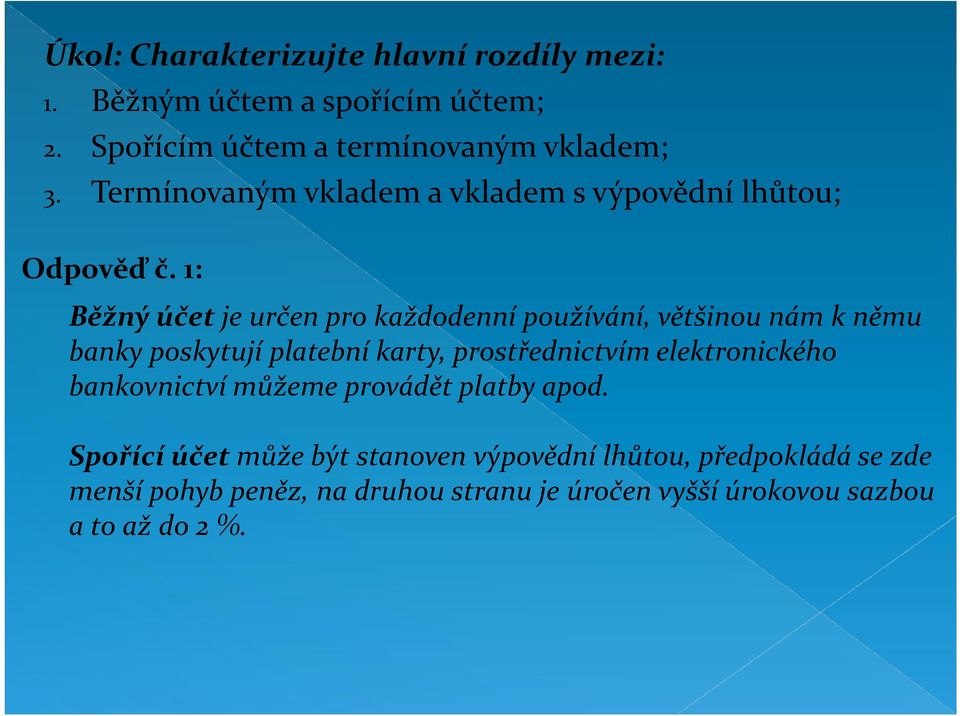 1: Běžný účet je určen pro každodenní používání, většinou nám k němu banky poskytují platební karty, prostřednictvím