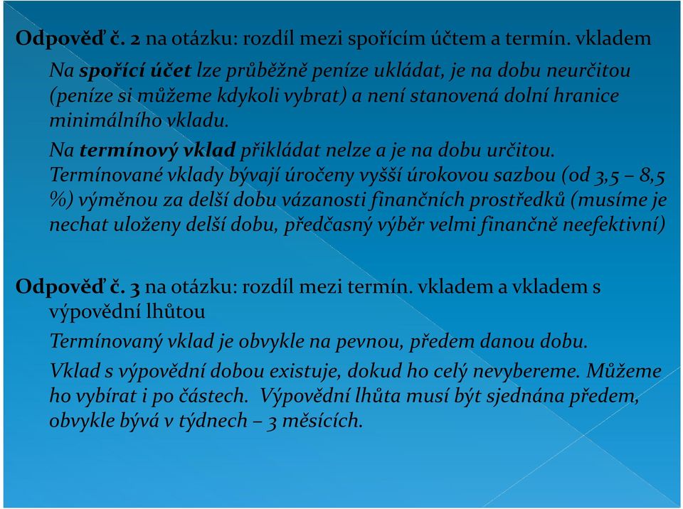 Na termínový vklad přikládat nelze a je na dobu určitou.