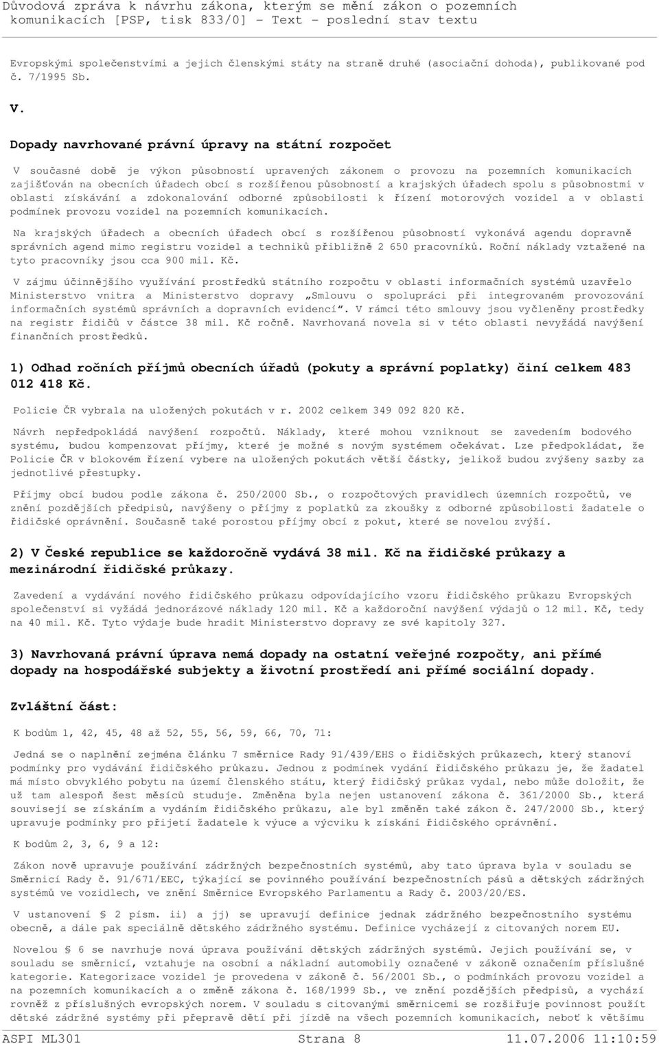 působností a krajských úřadech spolu s působnostmi v oblasti získávání a zdokonalování odborné způsobilosti k řízení motorových vozidel a v oblasti podmínek provozu vozidel na pozemních komunikacích.