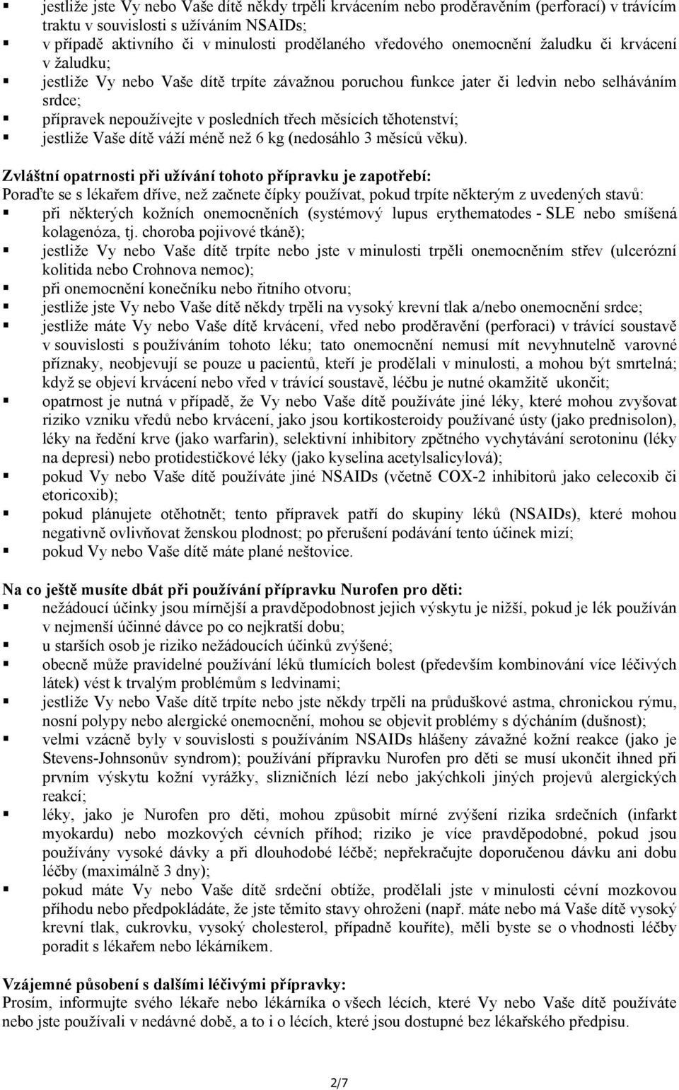 těhotenství; jestliže Vaše dítě váží méně než 6 kg (nedosáhlo 3 měsíců věku).