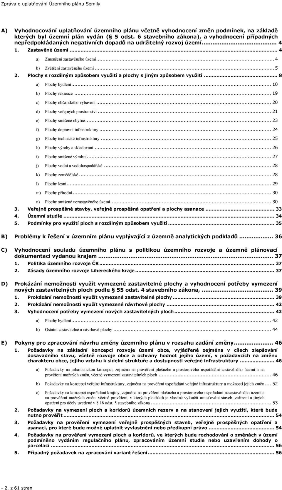 .. 4 b) Zvětšení zastavěného území... 5 2. Plochy s rozdílným způsobem využití a plochy s jiným způsobem využití... 8 a) Plochy bydlení... 10 b) Plochy rekreace... 19 c) Plochy občanského vybavení.