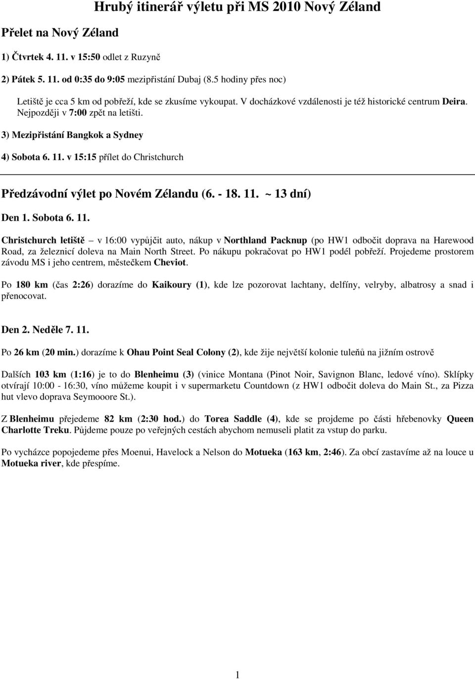 3) Mezipřistání Bangkok a Sydney 4) Sobota 6. 11.