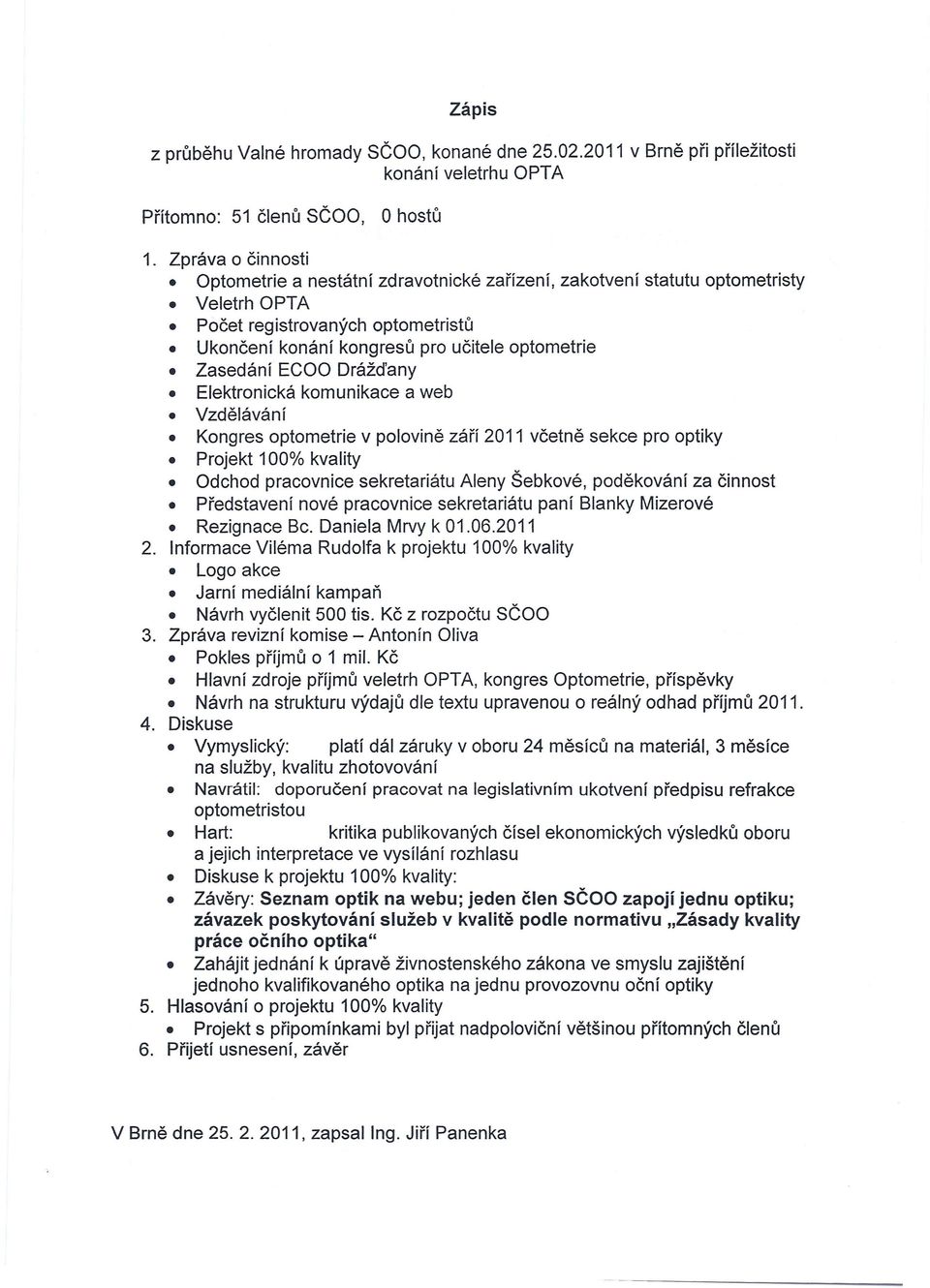 optometrie v polovině září 2011 včetně sekce pro optiky Projekt 100% kvality Odchod pracovnice sekretariátu Aleny Šebkové poděkování za činnost Představení nové pracovnice sekretariátu paní Blanky