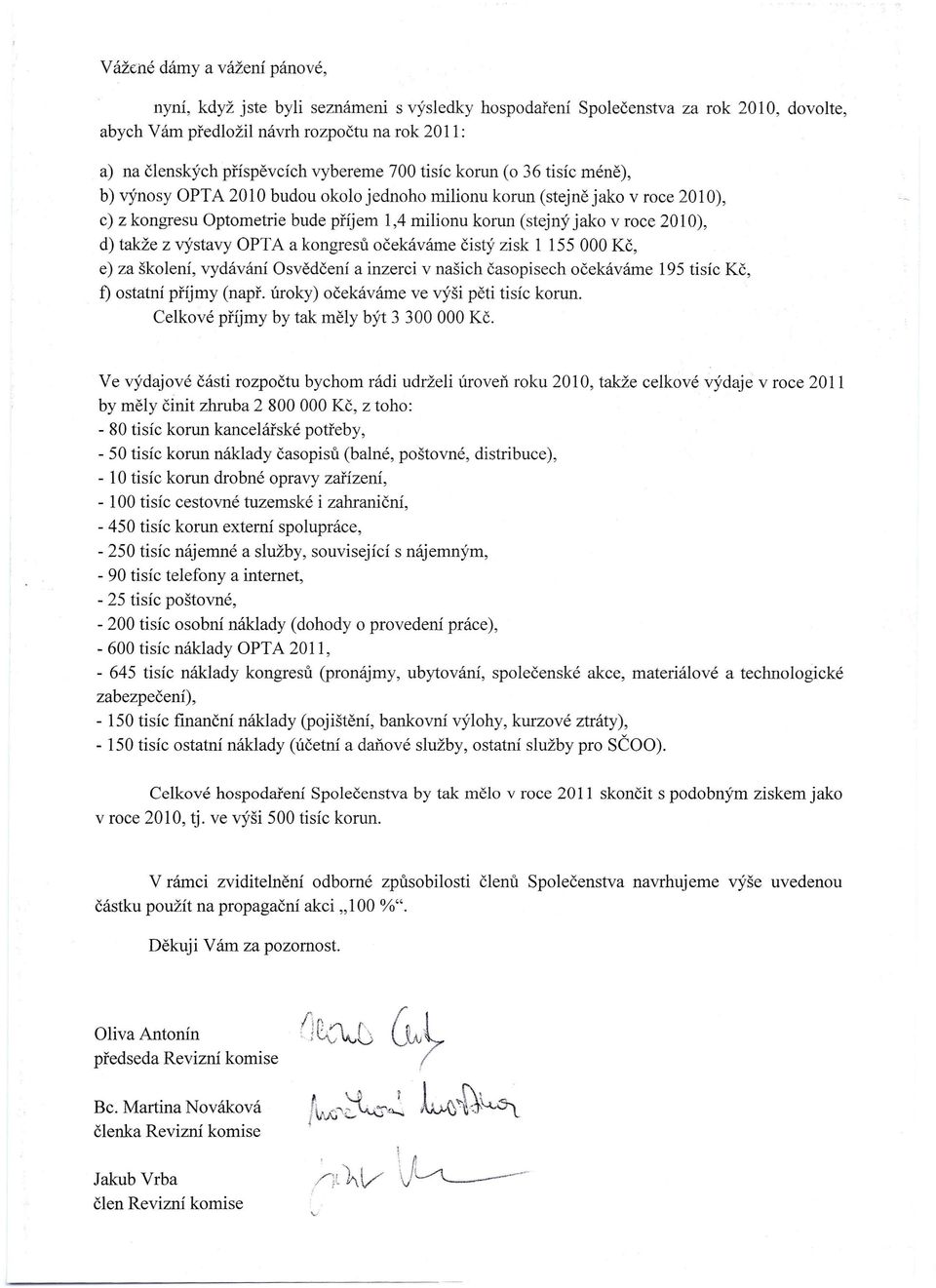 2010) d) takže z výstavy OPTA a kongresů očekáváme čistý zisk 1 155 000 Kč e) za školení vydávání Osvědčení a inzerci v našich časopisech očekáváme 195 tisíc Kč f) ostatní příjmy (např úroky)