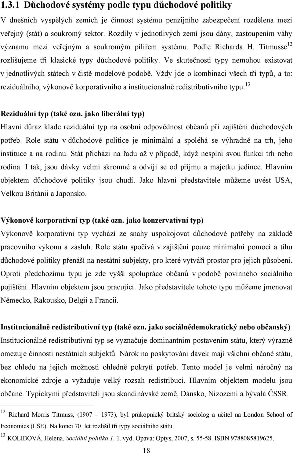 Ve skutečnosti typy nemohou existovat v jednotlivých státech v čistě modelové podobě.