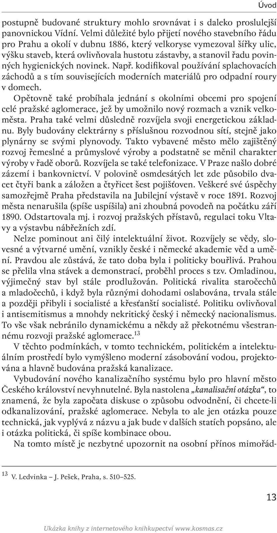 hygienických novinek. Např. kodifikoval používání splachovacích záchodů a s tím souvisejících moderních materiálů pro odpadní roury v domech.