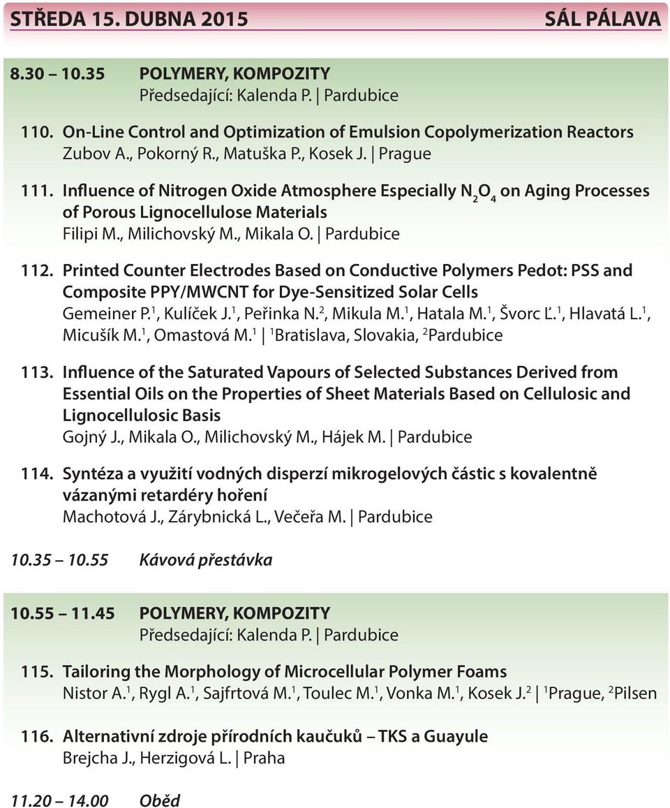 Printed Counter Electrodes Based on Conductive Polymers Pedot: PSS and Composite PPY/MWCNT for Dye-Sensitized Solar Cells Gemeiner P. 1, Kulíček J. 1, Peřinka N. 2, Mikula M. 1, Hatala M. 1, Švorc Ľ.