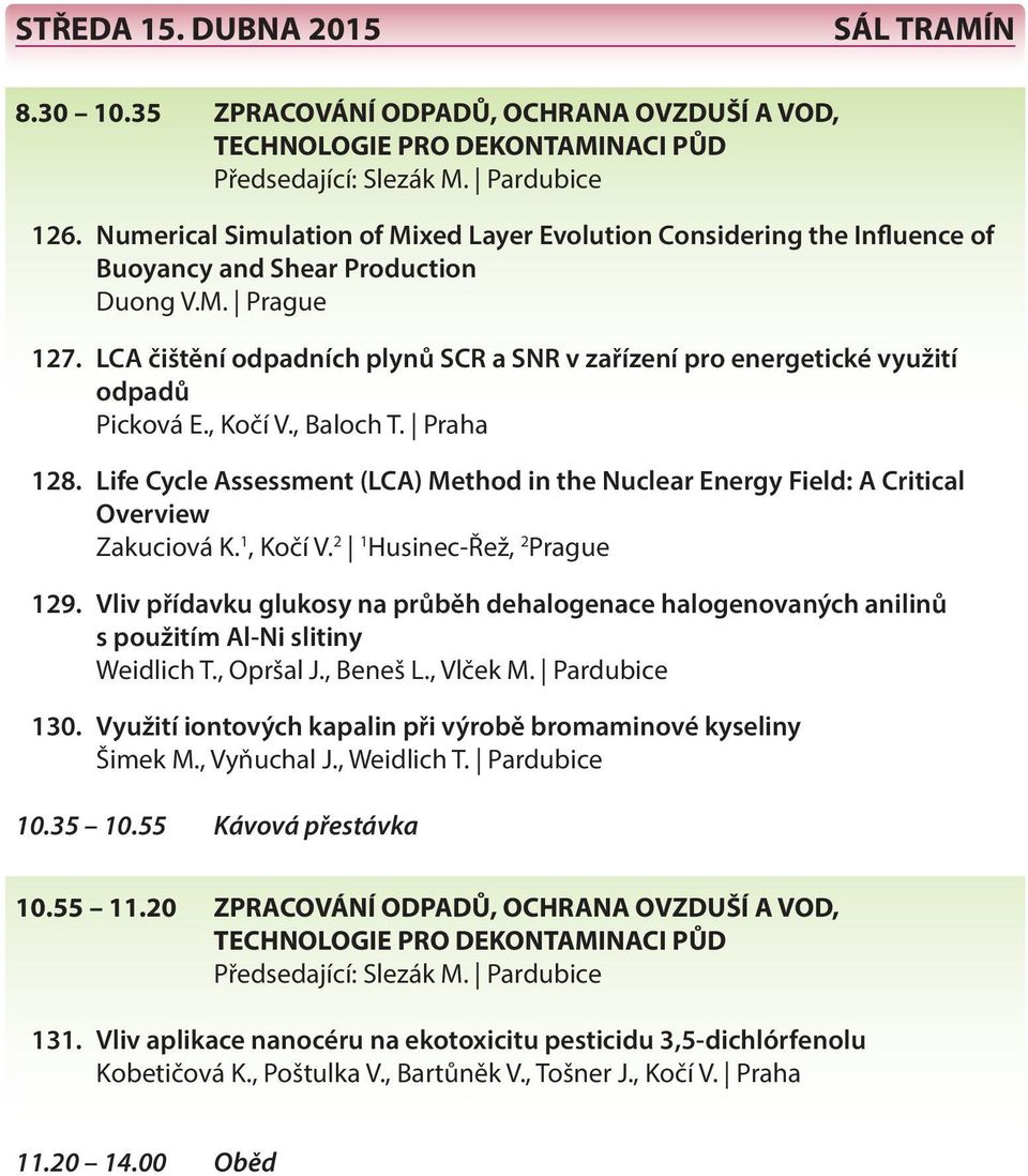 LCA čištění odpadních plynů SCR a SNR v zařízení pro energetické využití odpadů Picková E., Kočí V., Baloch T. Praha 128.