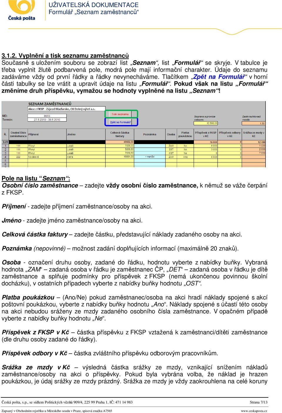 Tlačítkem Zpět na Formulář v horní části tabulky se lze vrátit a upravit údaje na listu Formulář. Pokud však na listu Formulář změníme druh příspěvku, vymažou se hodnoty vyplněné na listu Seznam!