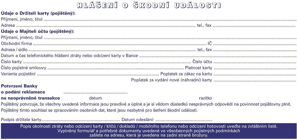 .. Varianta pojistění... Poplatek za zákaz na kartu... Poplatek za vydání nové (náhradní) karty... Potvrzení Banky o podání reklamace.