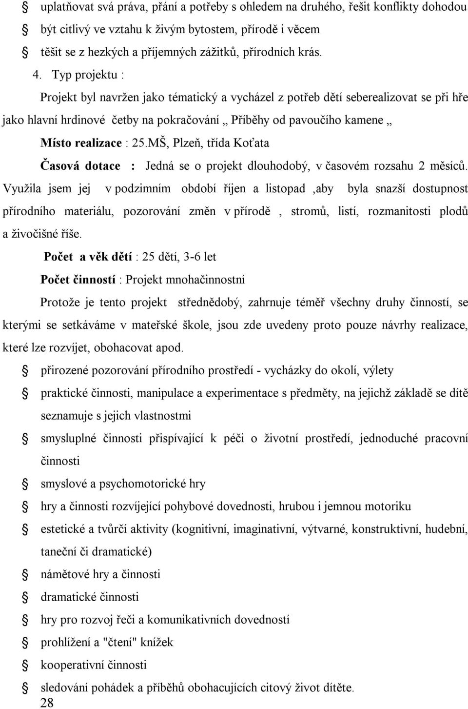 MŠ, Plzeň, třída Koťata Časová dotace : Jedná se o projekt dlouhodobý, v časovém rozsahu 2 měsíců.