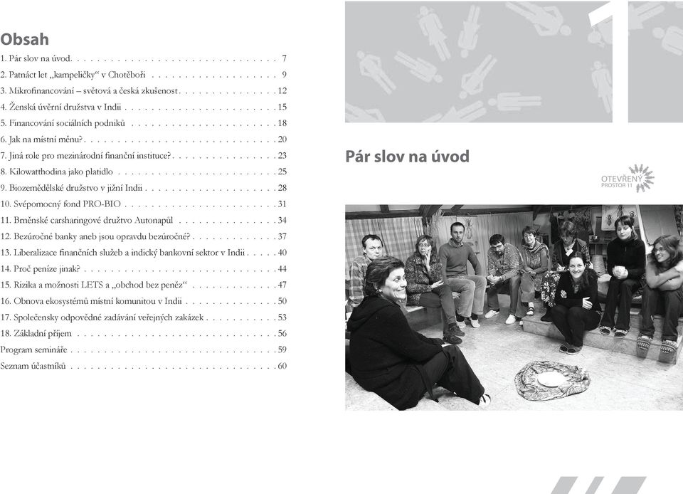 Jiná role pro mezinárodní finanční instituce?............... 23 8. Kilowatthodina jako platidlo........................25 9. Biozemědělské družstvo v jižní Indii.................... 28 10.