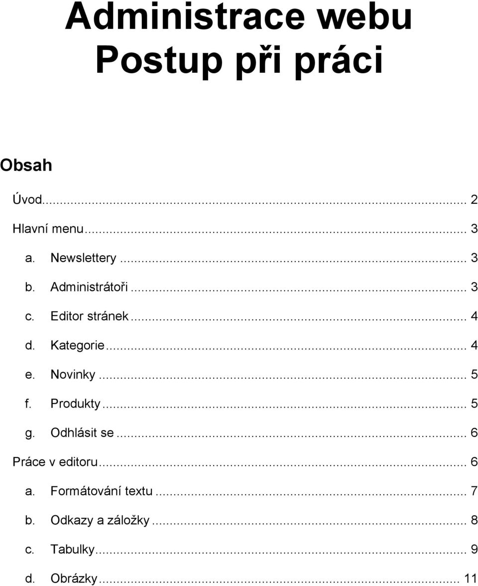 .. 4 e. Novinky... 5 f. Produkty... 5 g. Odhlásit se... 6 Práce v editoru.