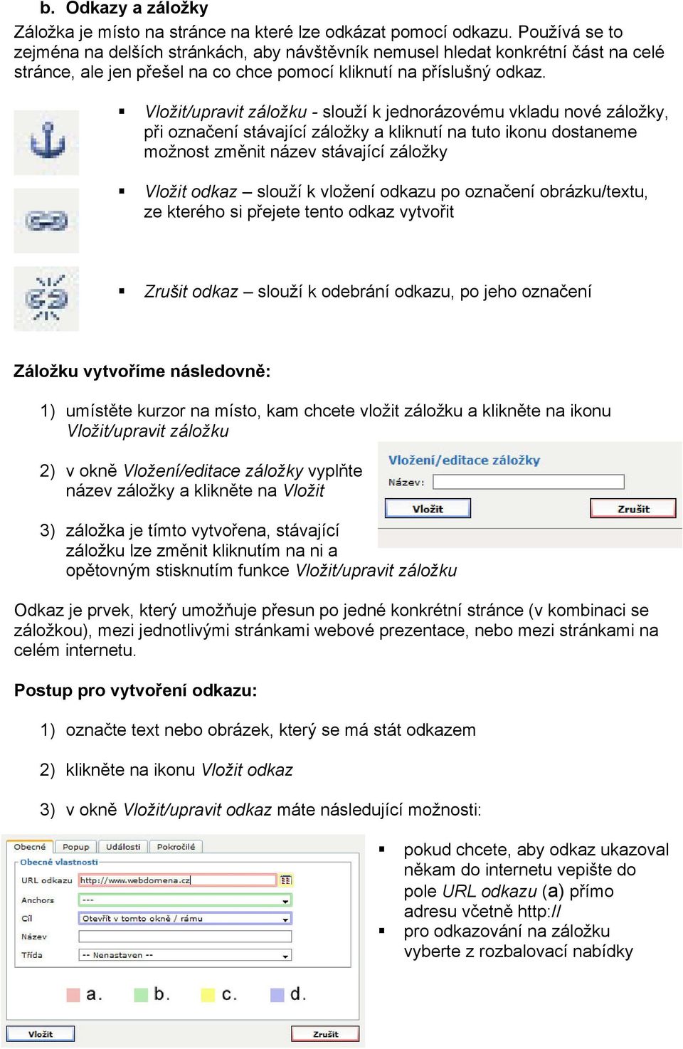 Vložit/upravit záložku - slouží k jednorázovému vkladu nové záložky, při označení stávající záložky a kliknutí na tuto ikonu dostaneme možnost změnit název stávající záložky Vložit odkaz slouží k