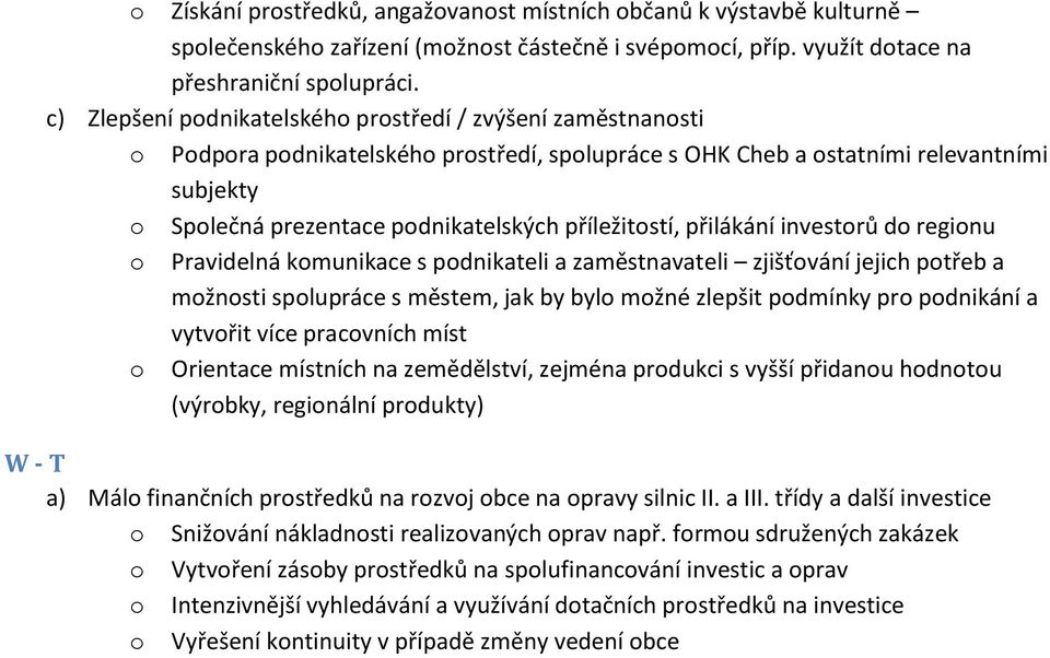 příležitostí, přilákání investorů do regionu o Pravidelná komunikace s podnikateli a zaměstnavateli zjišťování jejich potřeb a možnosti spolupráce s městem, jak by bylo možné zlepšit podmínky pro