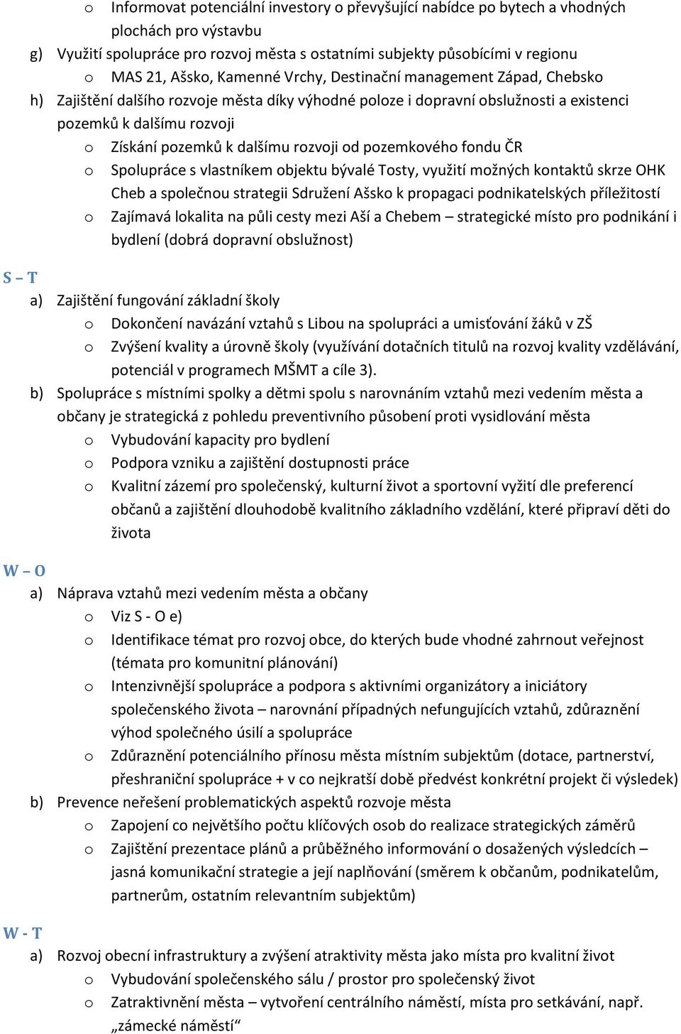 rozvoji od pozemkového fondu ČR o Spolupráce s vlastníkem objektu bývalé Tosty, využití možných kontaktů skrze OHK Cheb a společnou strategii Sdružení Ašsko k propagaci podnikatelských příležitostí o