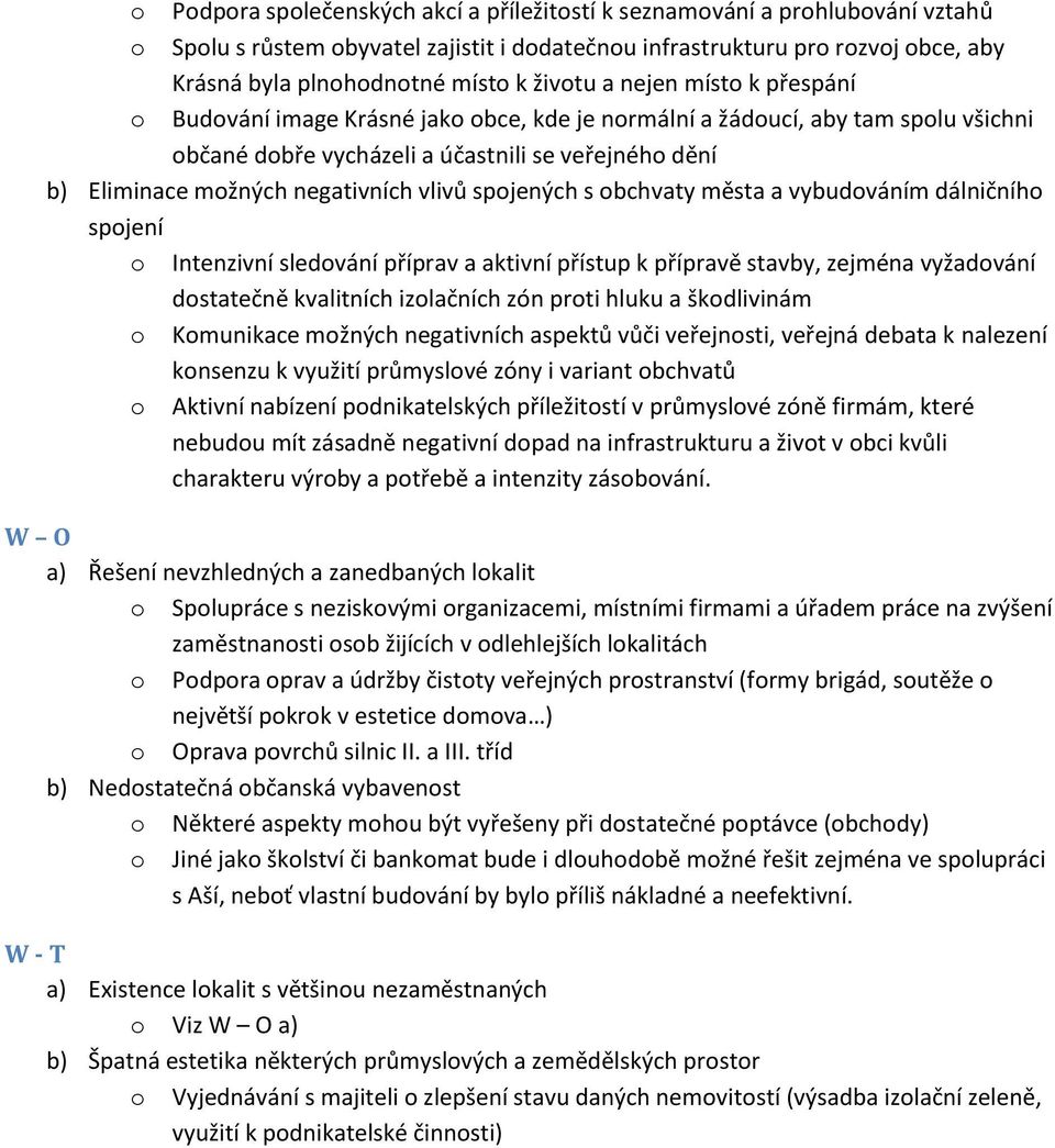 negativních vlivů spojených s obchvaty města a vybudováním dálničního spojení o o o Intenzivní sledování příprav a aktivní přístup k přípravě stavby, zejména vyžadování dostatečně kvalitních