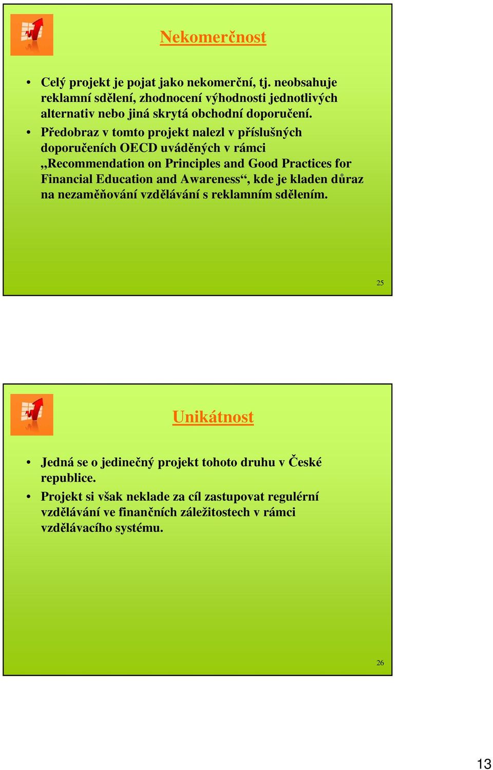 Předobraz v tomto projekt nalezl v příslušných doporučeních OECD uváděných v rámci Recommendation on Principles and Good Practices for Financial