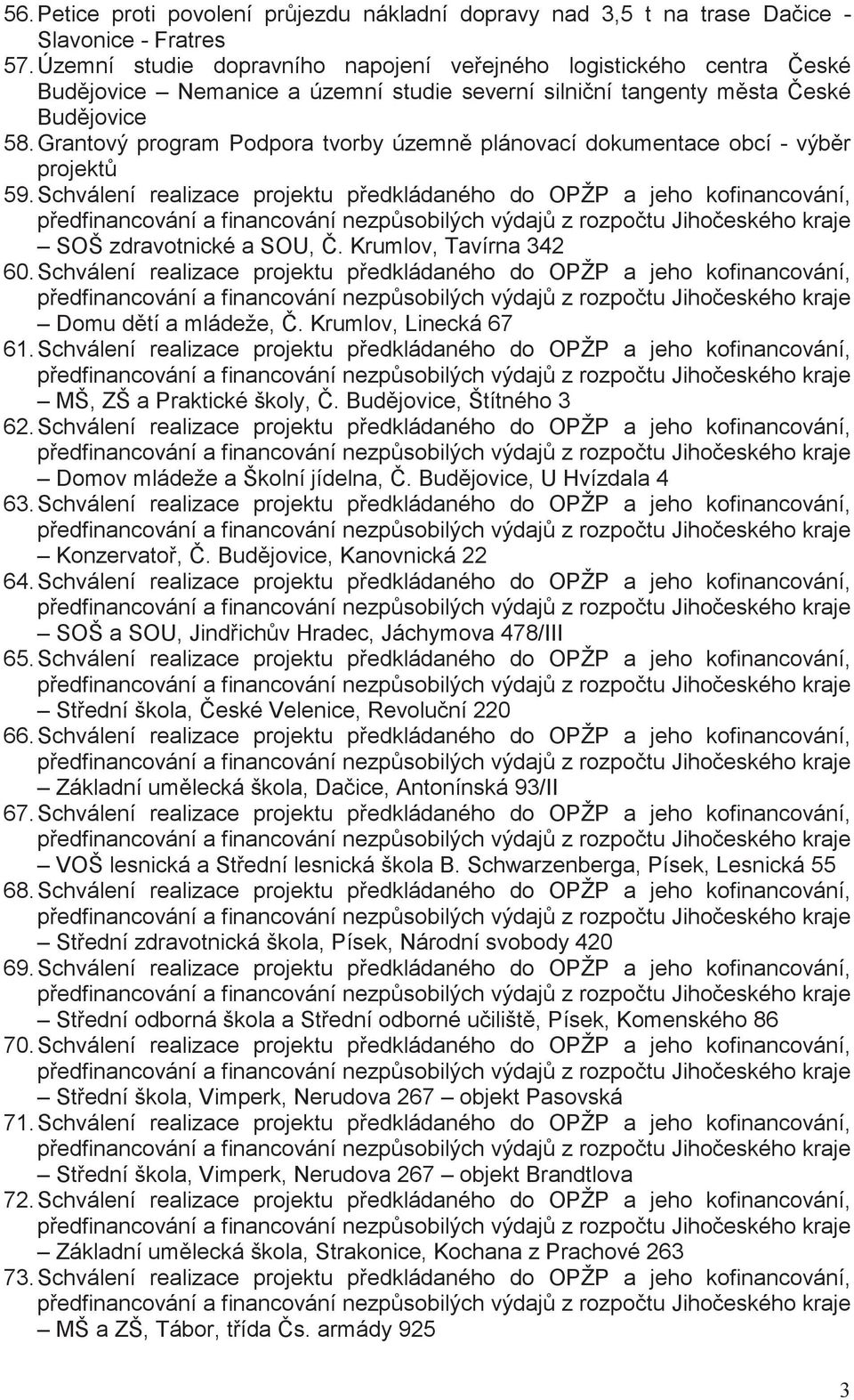 Grantový program Podpora tvorby územn plánovací dokumentace obcí - výbr 59. Schválení realizace u pedkládaného do OPŽP a jeho kofinancování, SOŠ zdravotnické a SOU,. Krumlov, Tavírna 342 60.