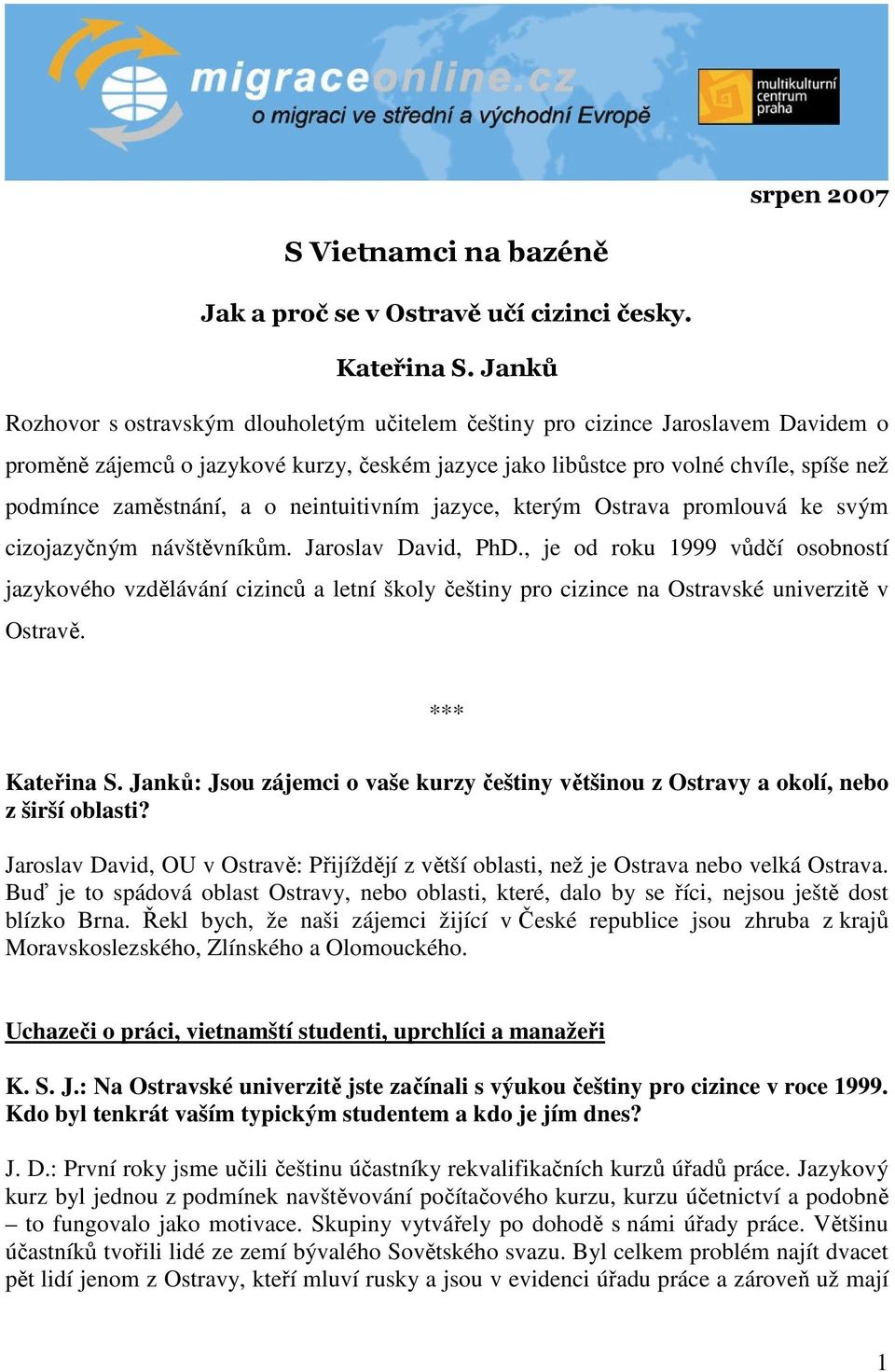 zaměstnání, a o neintuitivním jazyce, kterým Ostrava promlouvá ke svým cizojazyčným návštěvníkům. Jaroslav David, PhD.