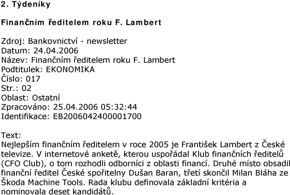 2006 05:32:44 Identifikace: EB2006042400001700 Text: Nejlepším finančním ředitelem v roce 2005 je František Lambert z České televize.