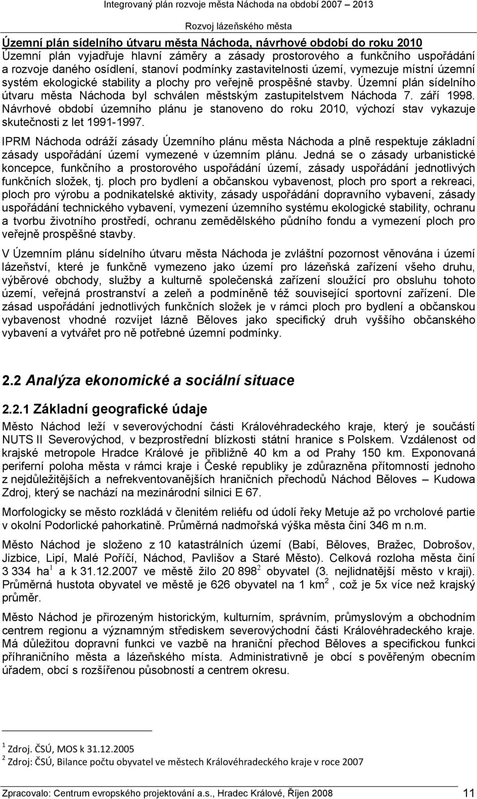 Územní plán sídelního útvaru města Náchoda byl schválen městským zastupitelstvem Náchoda 7. září 1998.