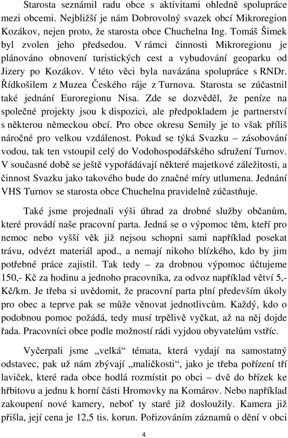 Řídkošilem z Muzea Českého ráje z Turnova. Starosta se zúčastnil také jednání Euroregionu Nisa.