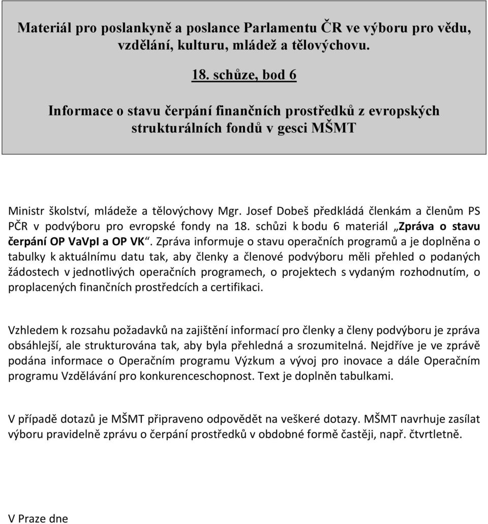 Josef Dobeš předkládá členkám a členům PS PČR v podvýboru pro evropské fondy na 18. schůzi k bodu 6 materiál Zpráva o stavu čerpání OP VaVpI a OP VK.
