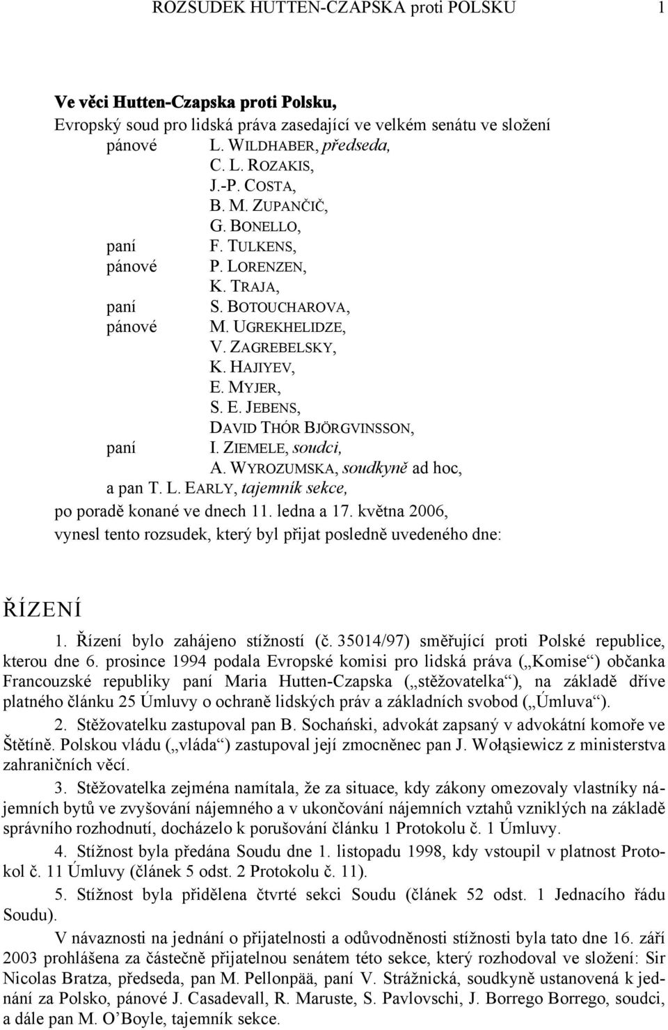 ZIEMELE, soudci, A. WYROZUMSKA, soudkyně ad hoc, a pan T. L. EARLY, tajemník sekce, po poradě konané ve dnech 11. ledna a 17.