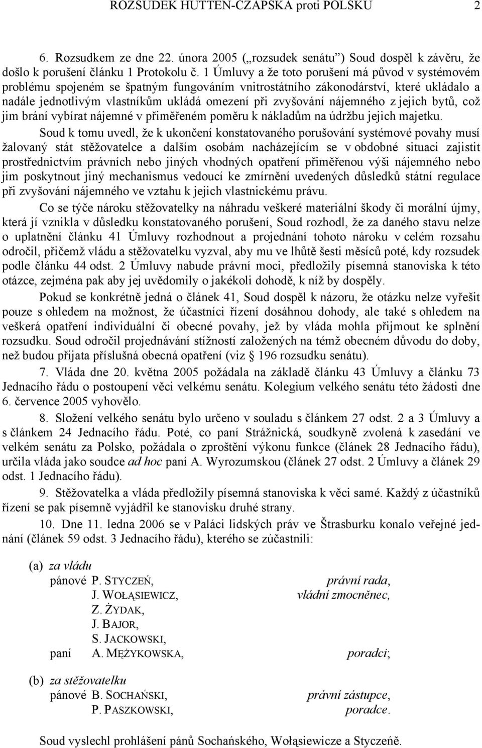 nájemného z jejich bytů, což jim brání vybírat nájemné v přiměřeném poměru k nákladům na údržbu jejich majetku.