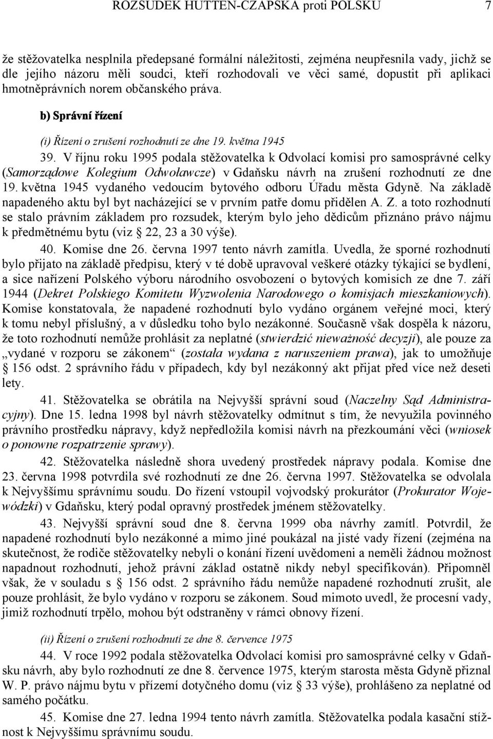 V říjnu roku 1995 podala stěžovatelka k Odvolací komisi pro samosprávné celky (Samorządowe Kolegium Odwoławcze) v Gdaňsku návrh na zrušení rozhodnutí ze dne 19.