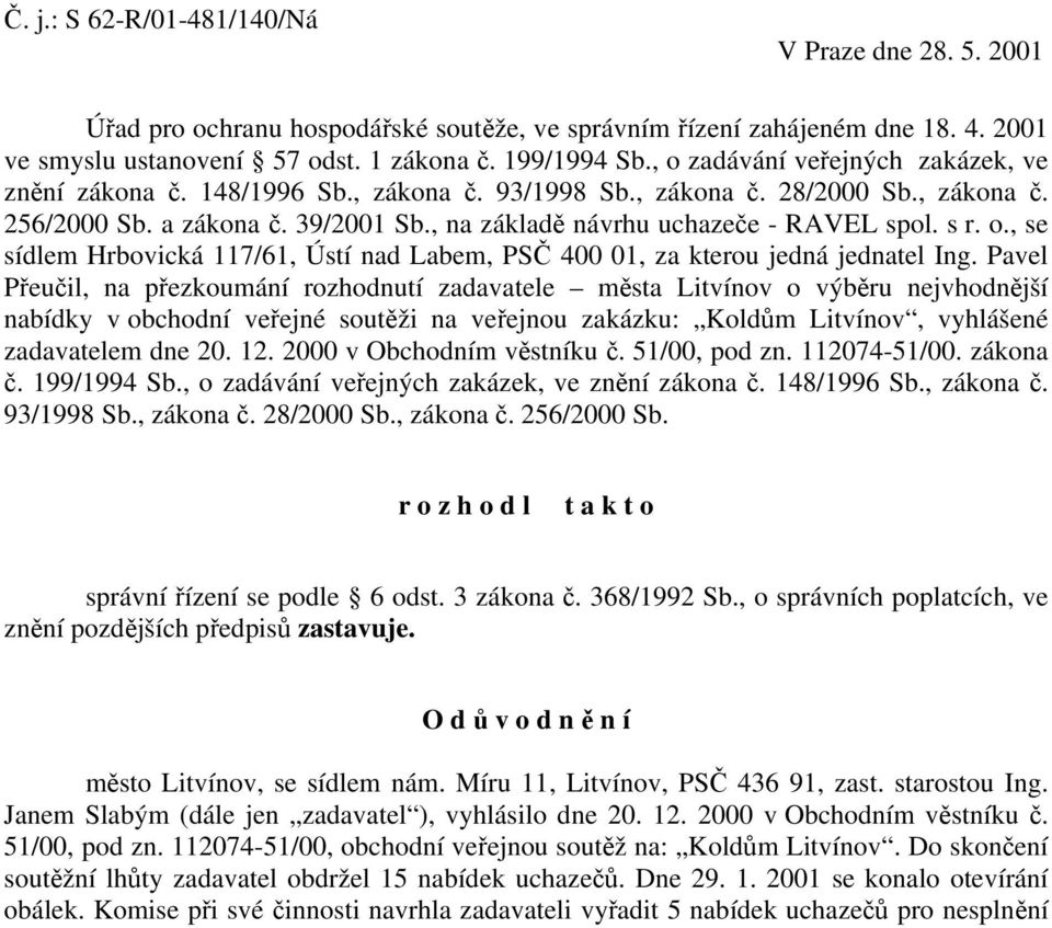 s r. o., se sídlem Hrbovická 117/61, Ústí nad Labem, PSČ 400 01, za kterou jedná jednatel Ing.