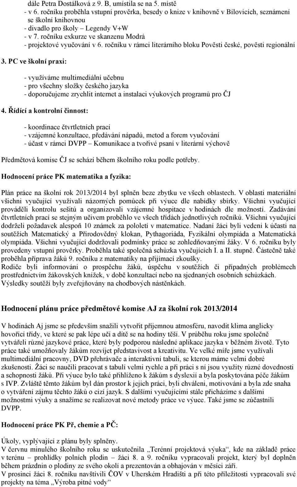 ročníku exkurze ve skanzenu Modrá - projektové vyučování v 6. ročníku v rámci literárního bloku Pověsti české, pověsti regionální 3.