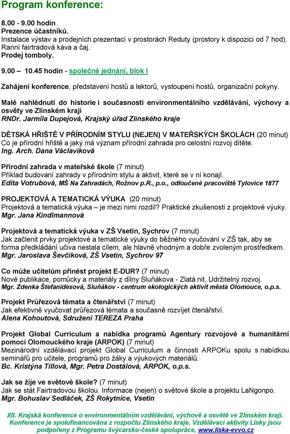 Malé nahlédnutí do historie i současnosti environmentálního vzdělávání, výchovy a osvěty ve Zlínském kraji RNDr.