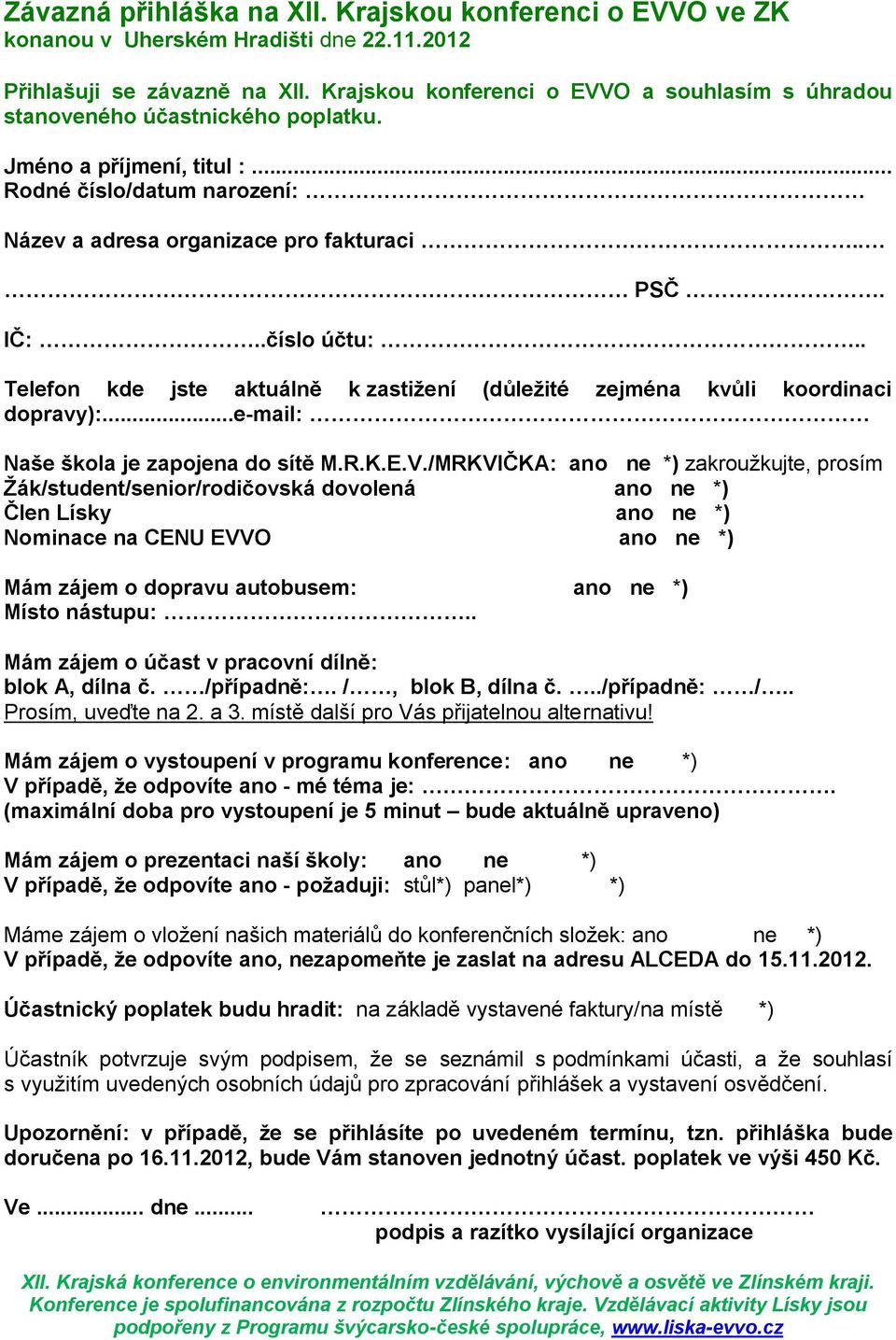 .číslo účtu:.. Telefon kde jste aktuálně k zastižení (důležité zejména kvůli koordinaci dopravy):...e-mail: Naše škola je zapojena do sítě M.R.K.E.V.