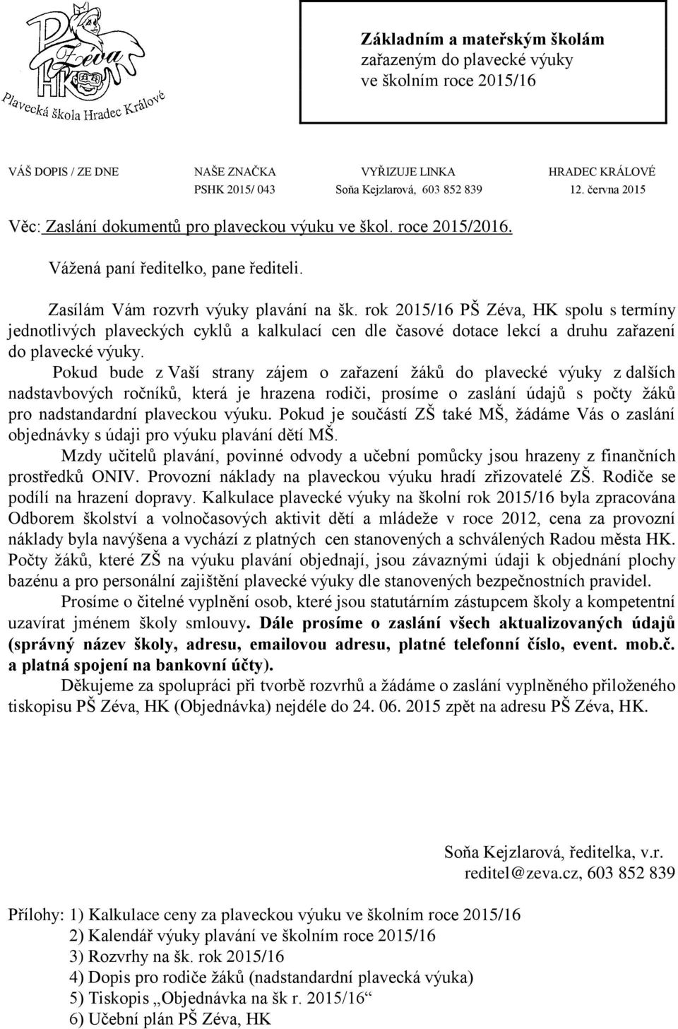 rok 2015/16 PŠ Zéva, HK spolu s termíny jednotlivých plaveckých cyklů a kalkulací cen dle časové dotace lekcí a druhu zařazení do plavecké výuky.