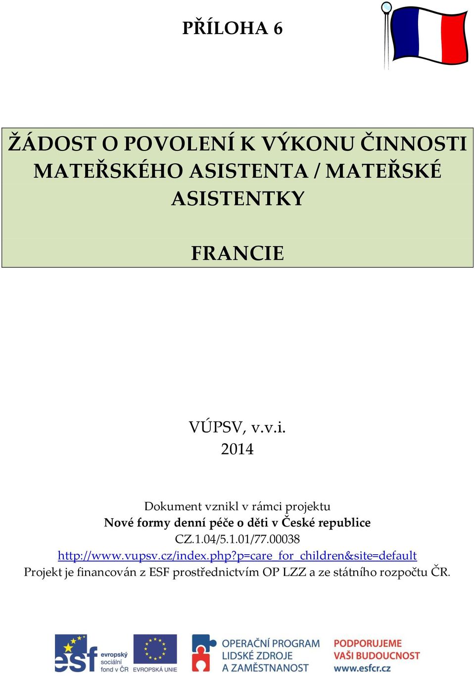 2014 Dokument vznikl v rámci projektu Nové formy denní péče o děti v České republice CZ.1.04/5.