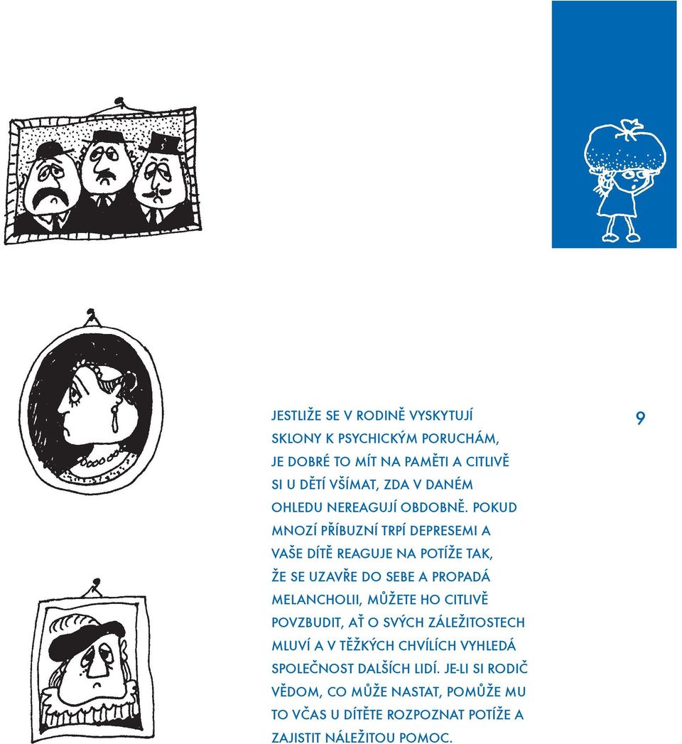 POKUD MNOZÍ PŘÍBUZNÍ TRPÍ DEPRESEMI A VAŠE DÍTĚ REAGUJE NA POTÍŽE TAK, ŽE SE UZAVŘE DO SEBE A PROPADÁ MELANCHOLII, MŮŽETE