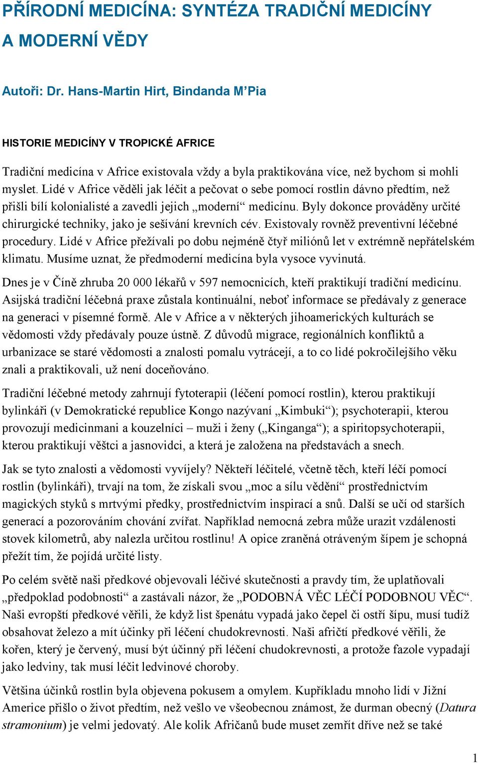 Lidé v Africe věděli jak léčit a pečovat o sebe pomocí rostlin dávno předtím, než přišli bílí kolonialisté a zavedli jejich moderní medicínu.