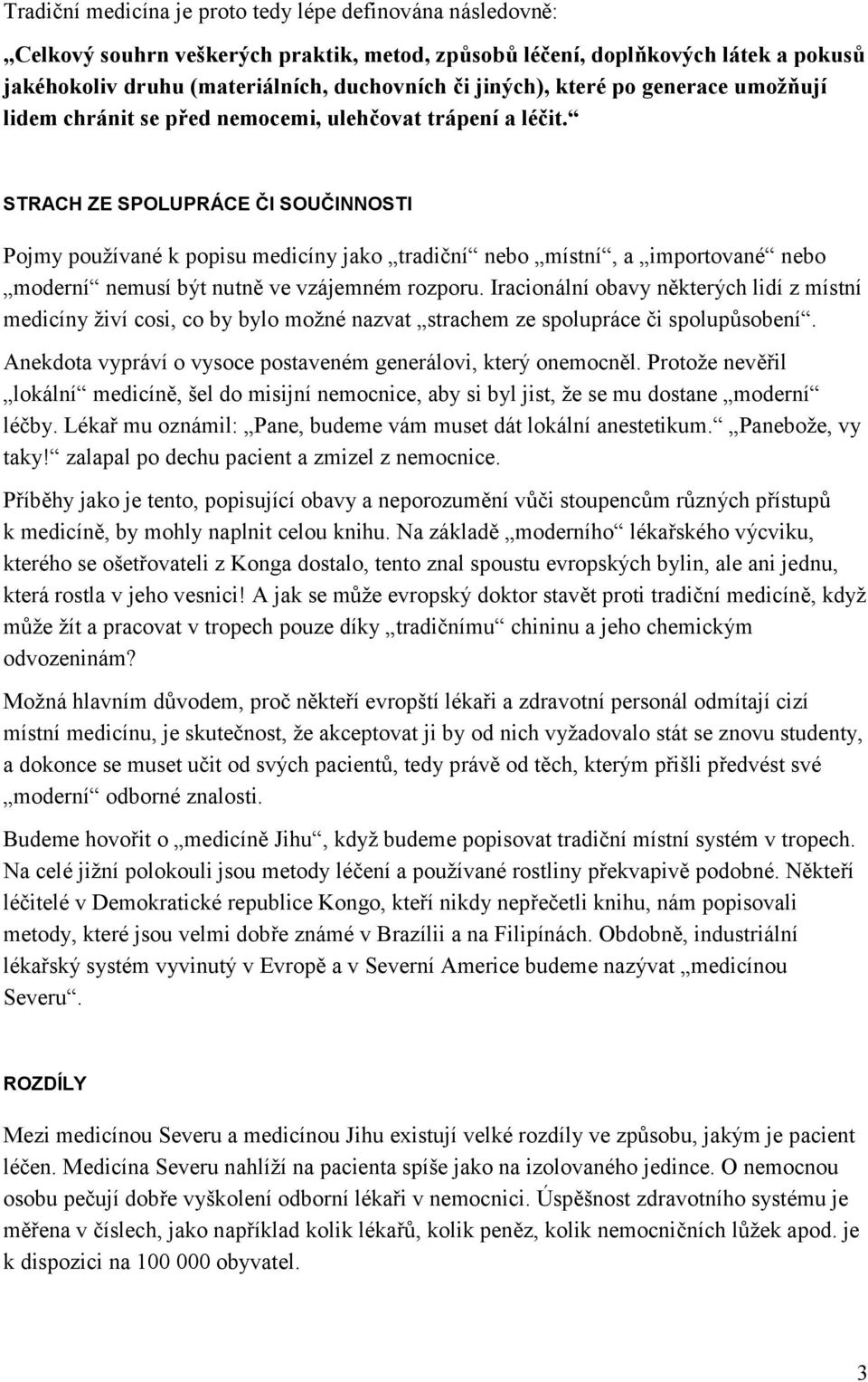 STRACH ZE SPOLUPRÁCE ČI SOUČINNOSTI Pojmy používané k popisu medicíny jako tradiční nebo místní, a importované nebo moderní nemusí být nutně ve vzájemném rozporu.