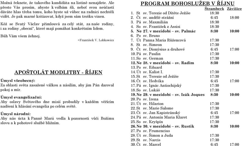 +František V. Lobkowicz APOŠTOLÁT MODLITBY - ŘÍJEN Úmysl všeobecný: Za oblasti světa zasažené válkou a násilím, aby jim Pán daroval pokoj a mír.