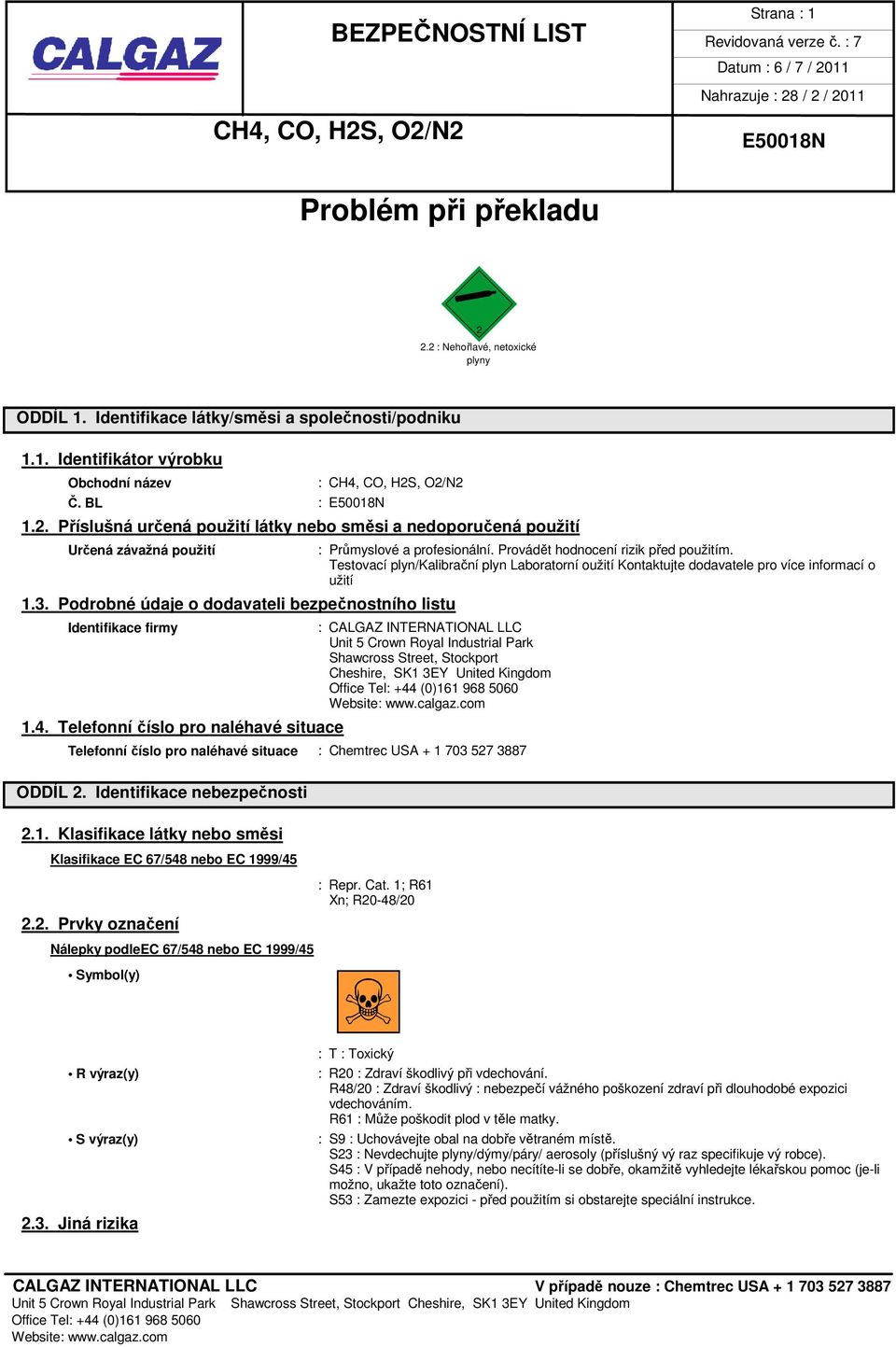 Testovací plyn/kalibrační plyn Laboratorní oužití Kontaktujte dodavatele pro více informací o užití : CALGAZ INTERNATIONAL LLC Unit 5 Crown Royal Industrial Park Shawcross Street, Stockport Cheshire,