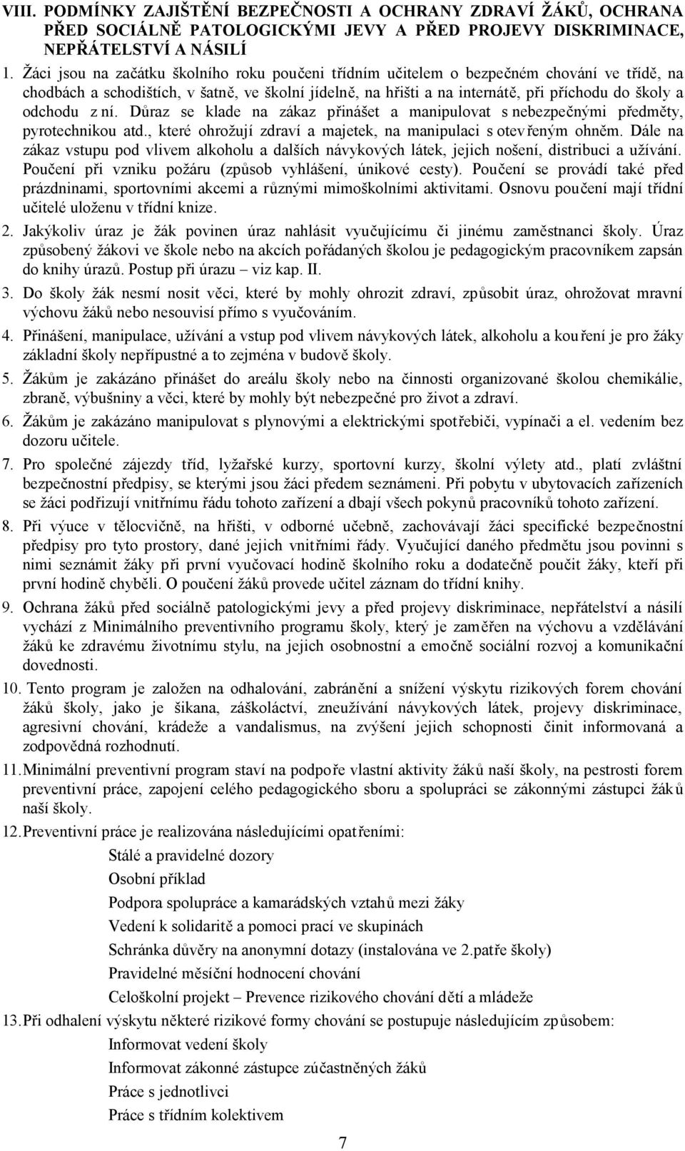 odchodu z ní. Důraz se klade na zákaz přinášet a manipulovat s nebezpečnými předměty, pyrotechnikou atd., které ohrožují zdraví a majetek, na manipulaci s otevřeným ohněm.