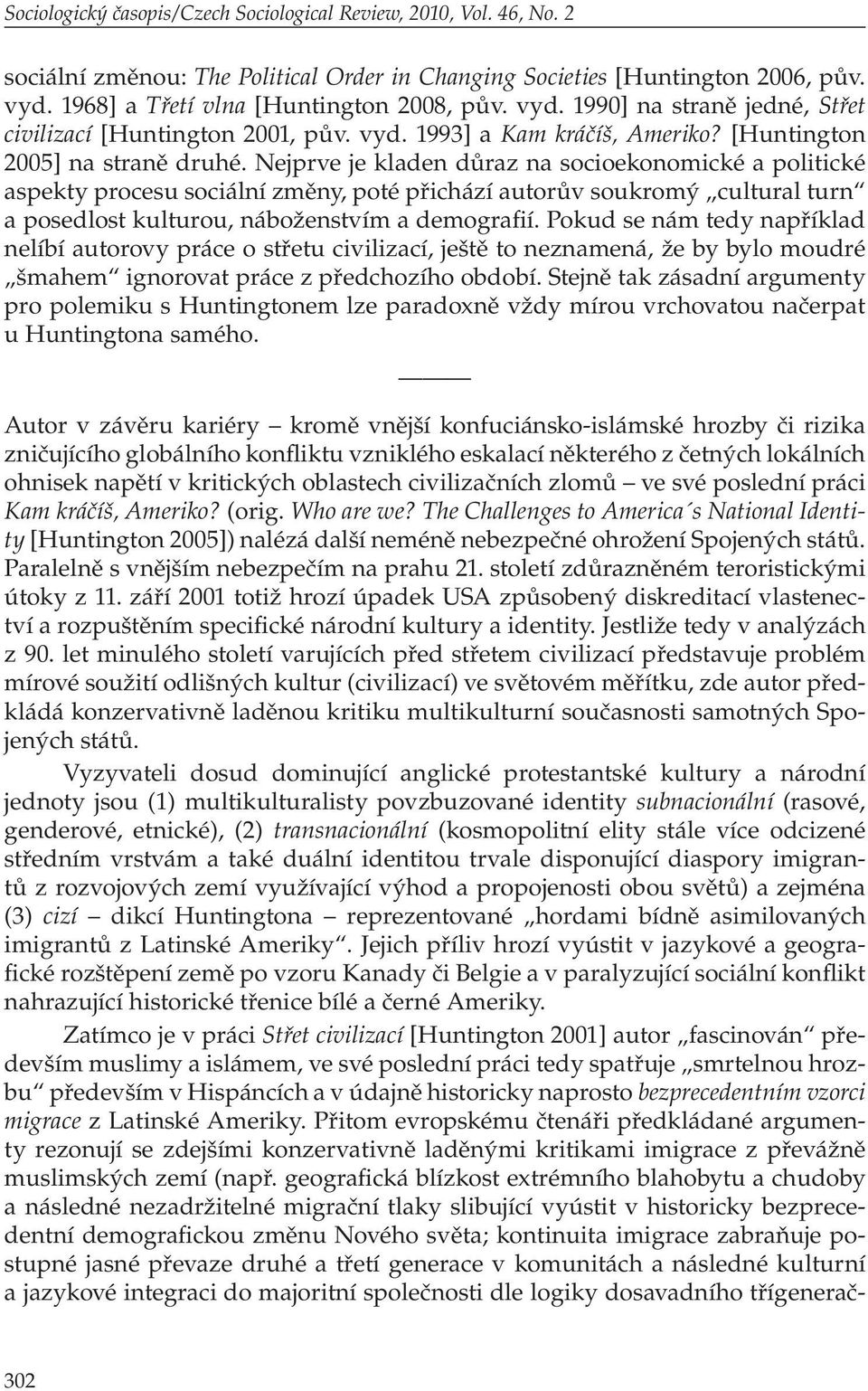 Nejprve je kladen důraz na socioekonomické a politické aspekty procesu sociální změny, poté přichází autorův soukromý cultural turn a posedlost kulturou, náboženstvím a demografií.