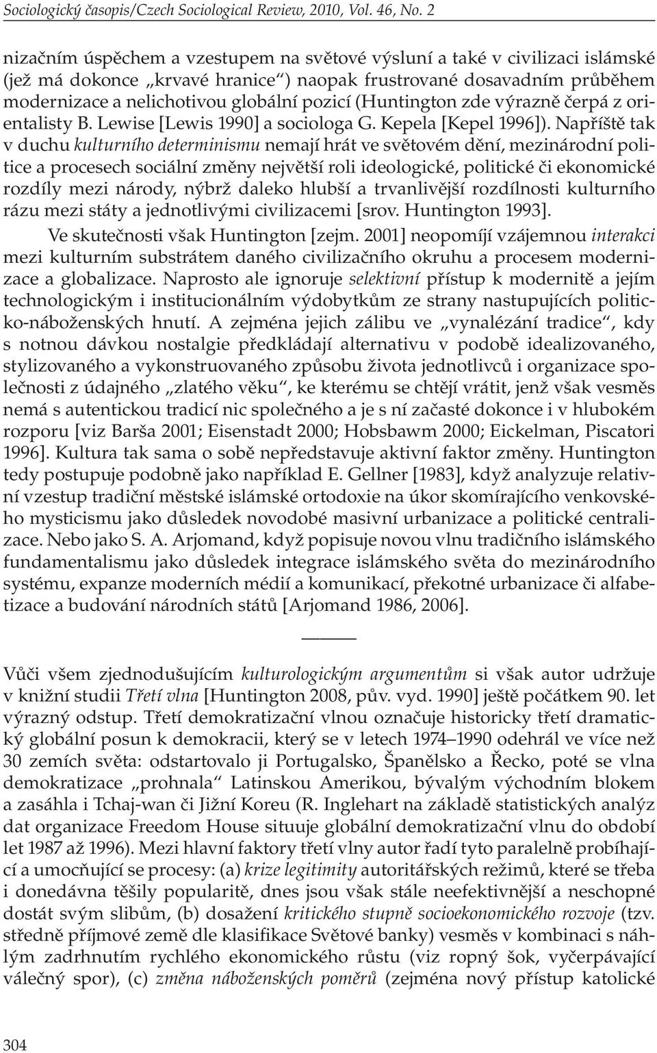 (Huntington zde výrazně čerpá z orientalisty B. Lewise [Lewis 1990] a sociologa G. Kepela [Kepel 1996]).