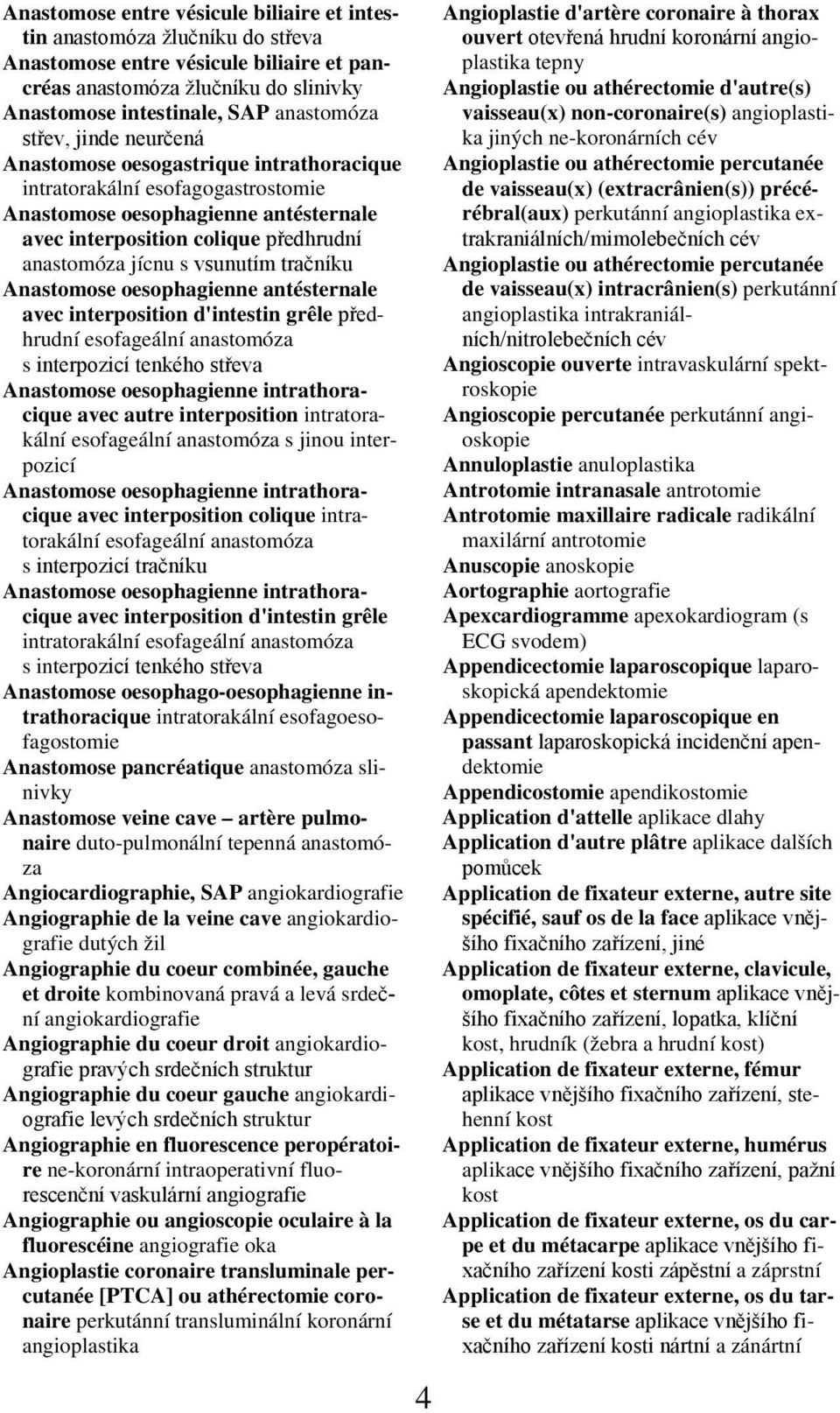 vsunutím tračníku Anastomose oesophagienne antésternale avec interposition d'intestin grêle předhrudní esofageální anastomóza s interpozicí tenkého střeva Anastomose oesophagienne intrathoracique